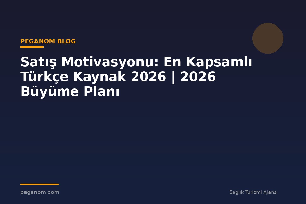 Satış Motivasyonu: En Kapsamlı Türkçe Kaynak 2026 | 2026 Büyüme Planı