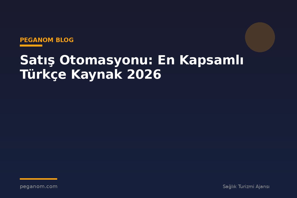 Satış Otomasyonu: En Kapsamlı Türkçe Kaynak 2026