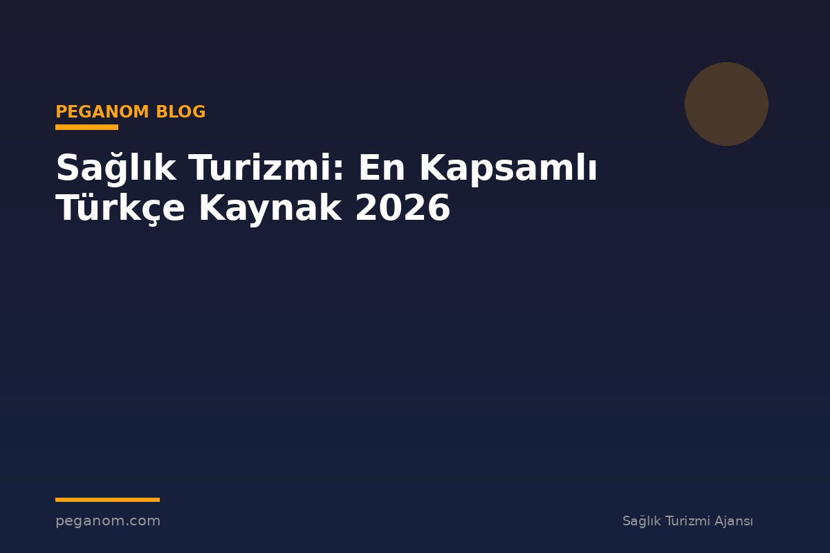 Sağlık Turizmi: En Kapsamlı Türkçe Kaynak 2026