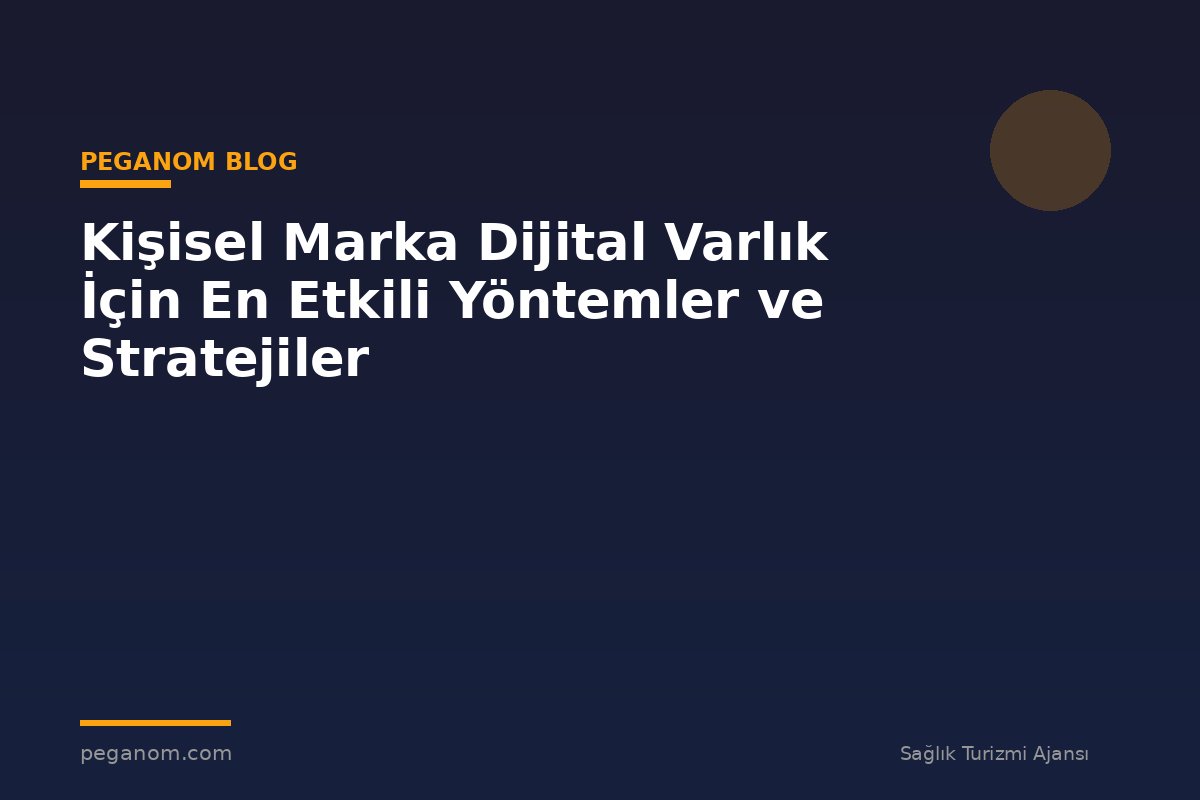 Kişisel Marka Dijital Varlık İçin En Etkili Yöntemler ve Stratejiler