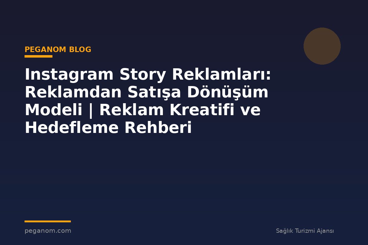 Instagram Story Reklamları: Reklamdan Satışa Dönüşüm Modeli | Reklam Kreatifi ve Hedefleme Rehberi