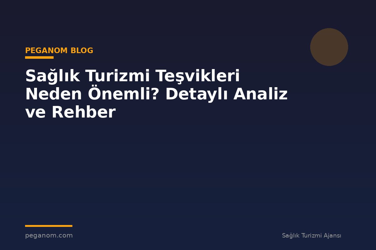 Sağlık Turizmi Teşvikleri Neden Önemli? Detaylı Analiz ve Rehber