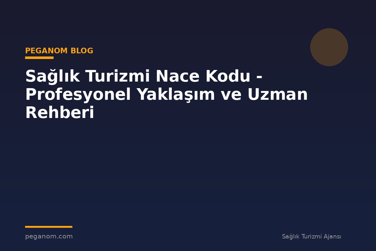 Sağlık Turizmi Nace Kodu - Profesyonel Yaklaşım ve Uzman Rehberi