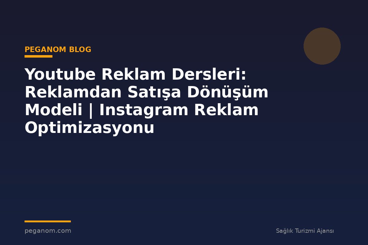 Youtube Reklam Dersleri: Reklamdan Satışa Dönüşüm Modeli | Instagram Reklam Optimizasyonu