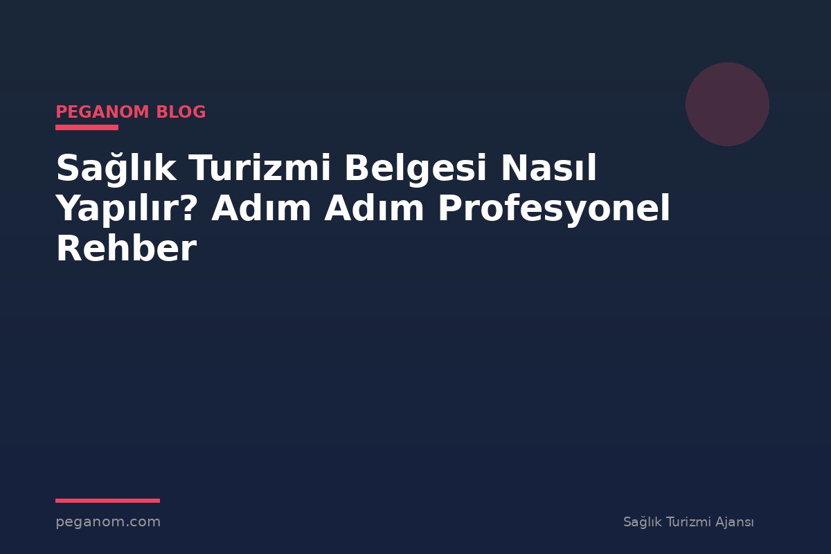 Sağlık Turizmi Belgesi Nasıl Yapılır? Adım Adım Profesyonel Rehber