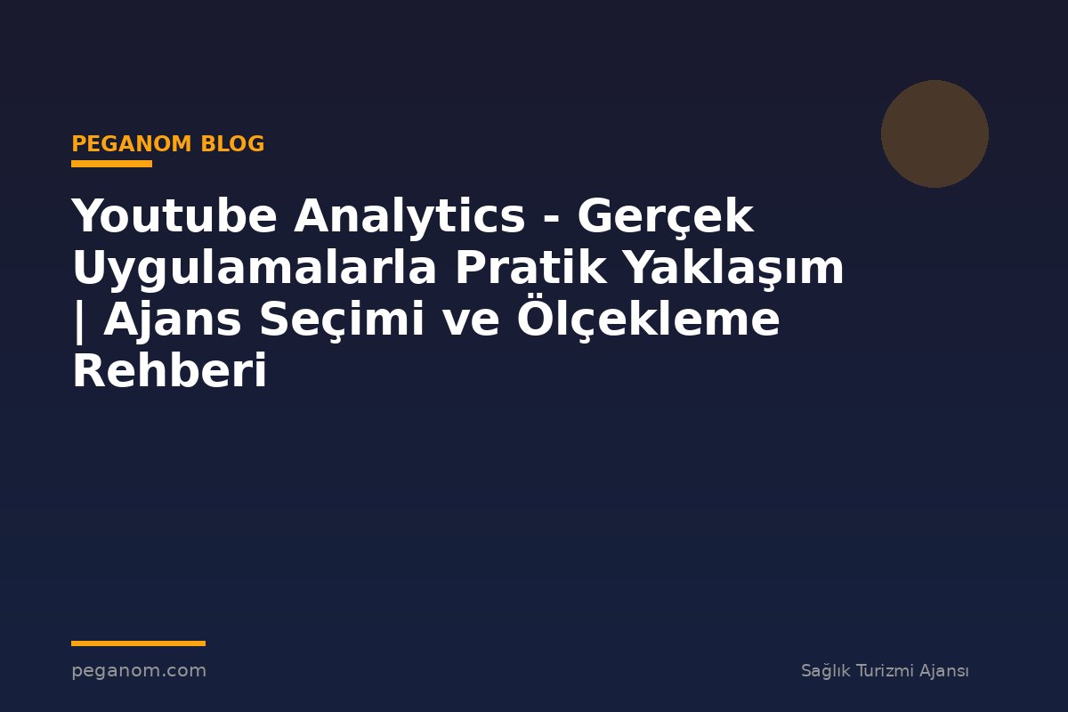 Youtube Analytics - Gerçek Uygulamalarla Pratik Yaklaşım | Ajans Seçimi ve Ölçekleme Rehberi