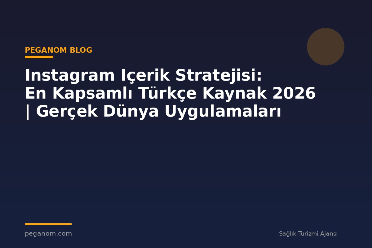 Instagram Içerik Stratejisi: En Kapsamlı Türkçe Kaynak 2026 | Gerçek Dünya Uygulamaları