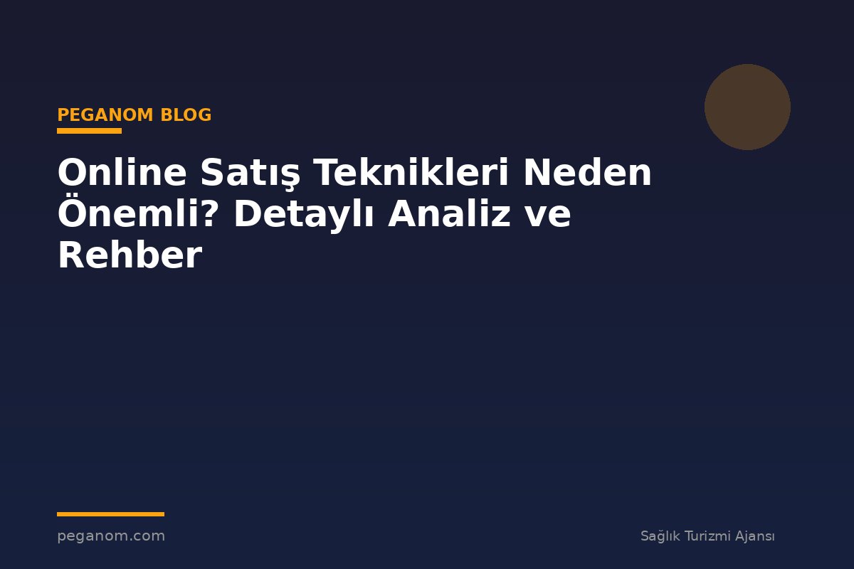 Online Satış Teknikleri Neden Önemli? Detaylı Analiz ve Rehber