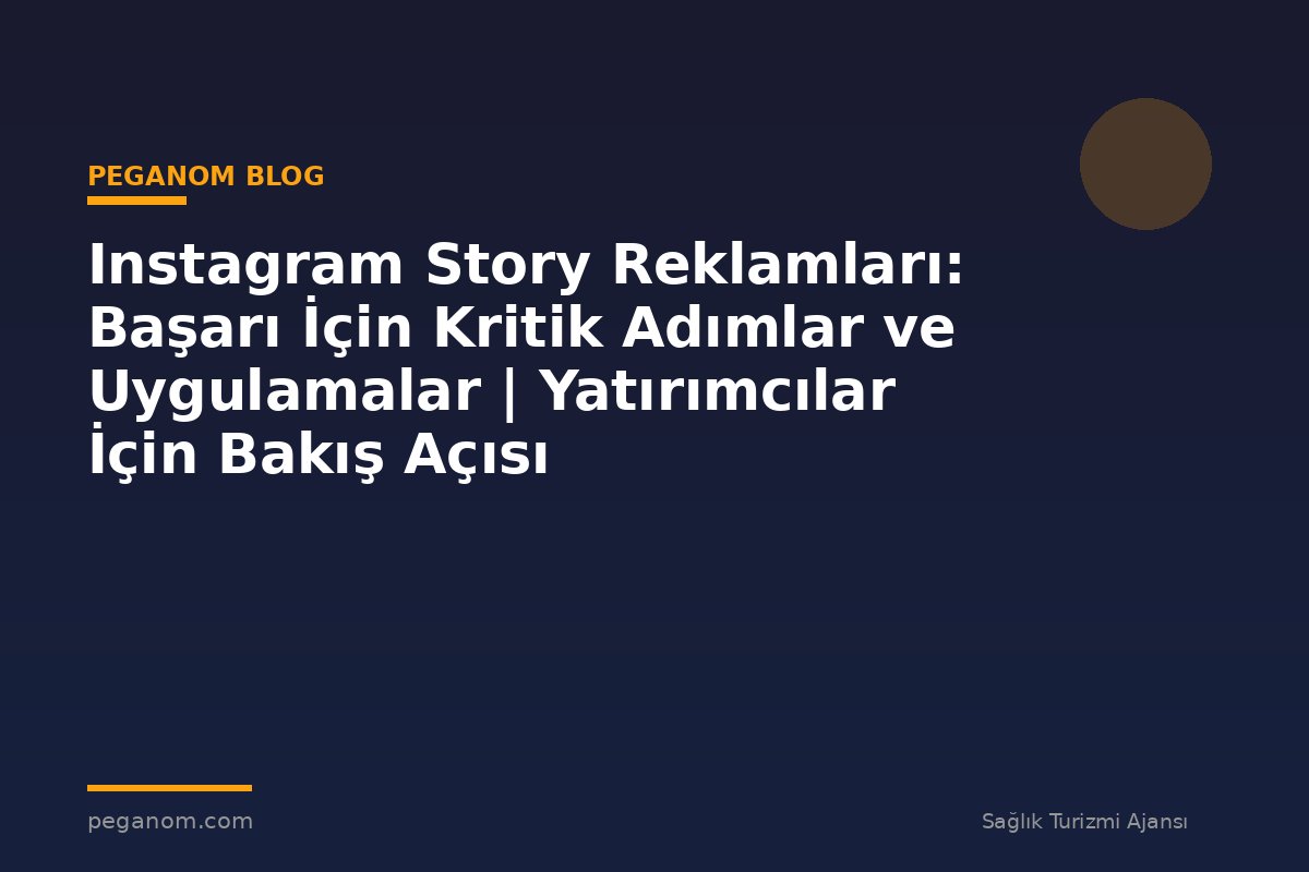 Instagram Story Reklamları: Başarı İçin Kritik Adımlar ve Uygulamalar | Yatırımcılar İçin Bakış Açısı
