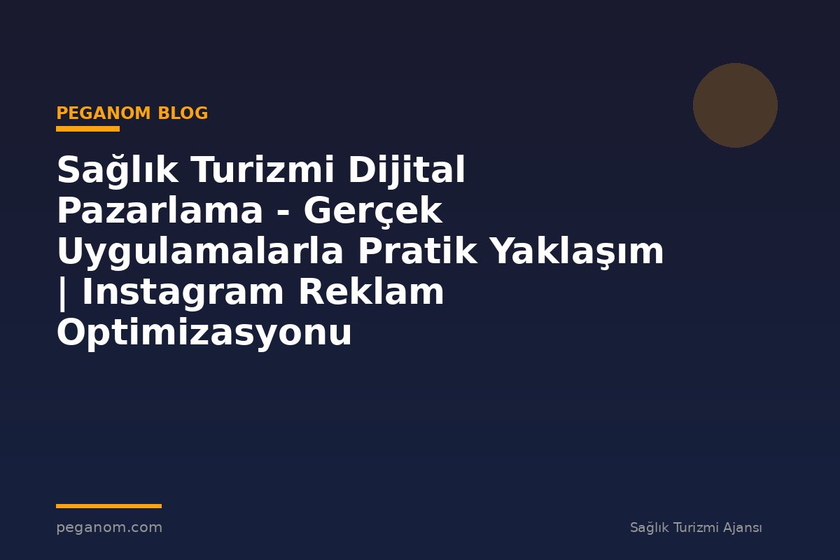 Sağlık Turizmi Dijital Pazarlama - Gerçek Uygulamalarla Pratik Yaklaşım | Instagram Reklam Optimizasyonu
