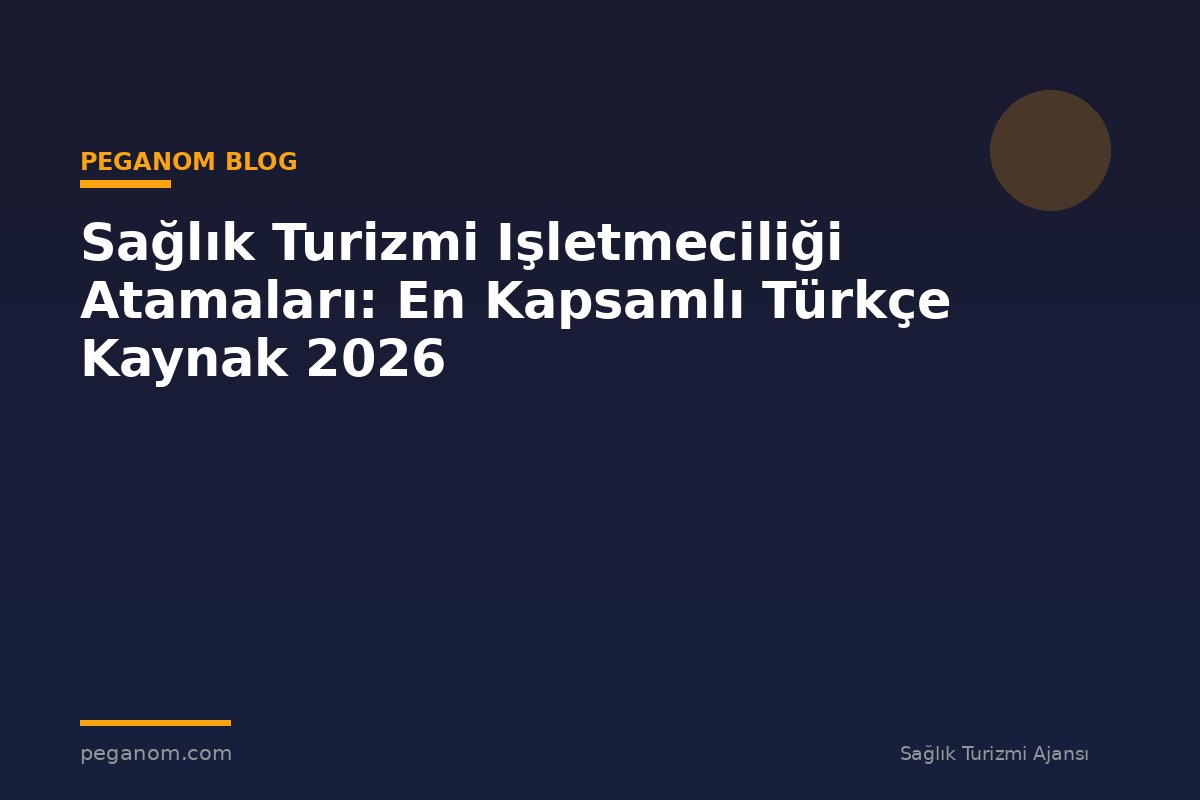 Sağlık Turizmi Işletmeciliği Atamaları: En Kapsamlı Türkçe Kaynak 2026