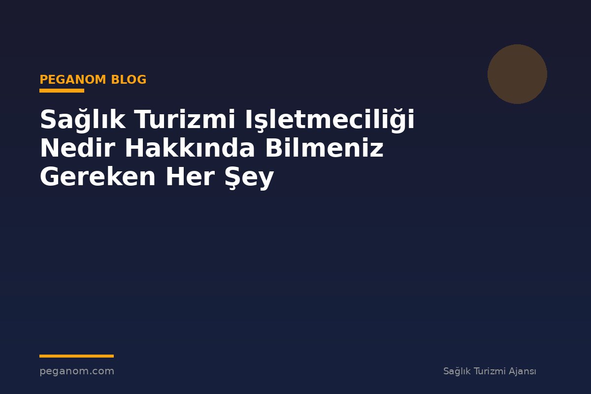 Sağlık Turizmi Işletmeciliği Nedir Hakkında Bilmeniz Gereken Her Şey