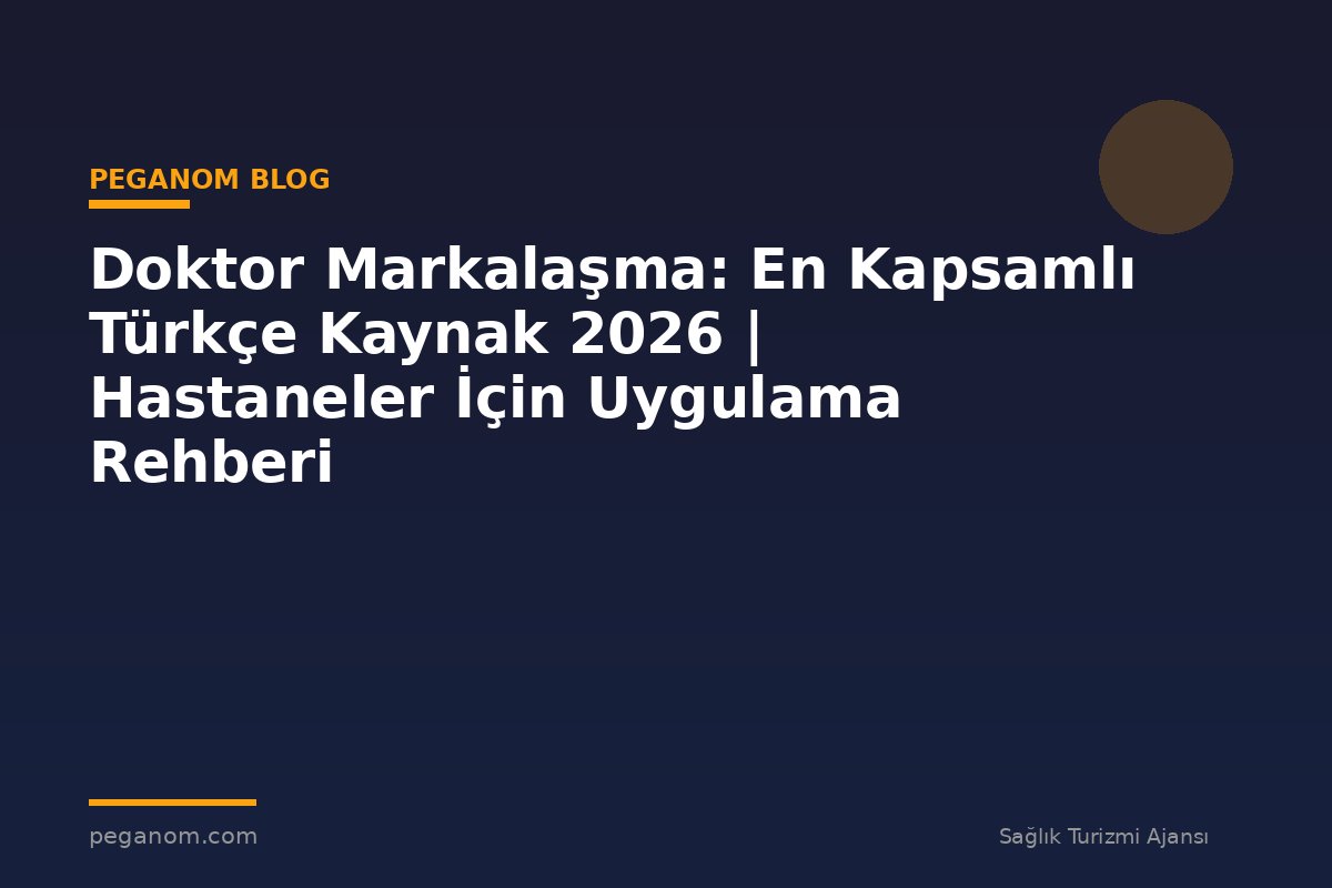 Doktor Markalaşma: En Kapsamlı Türkçe Kaynak 2026 | Hastaneler İçin Uygulama Rehberi