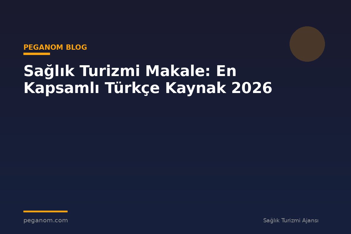 Sağlık Turizmi Makale: En Kapsamlı Türkçe Kaynak 2026