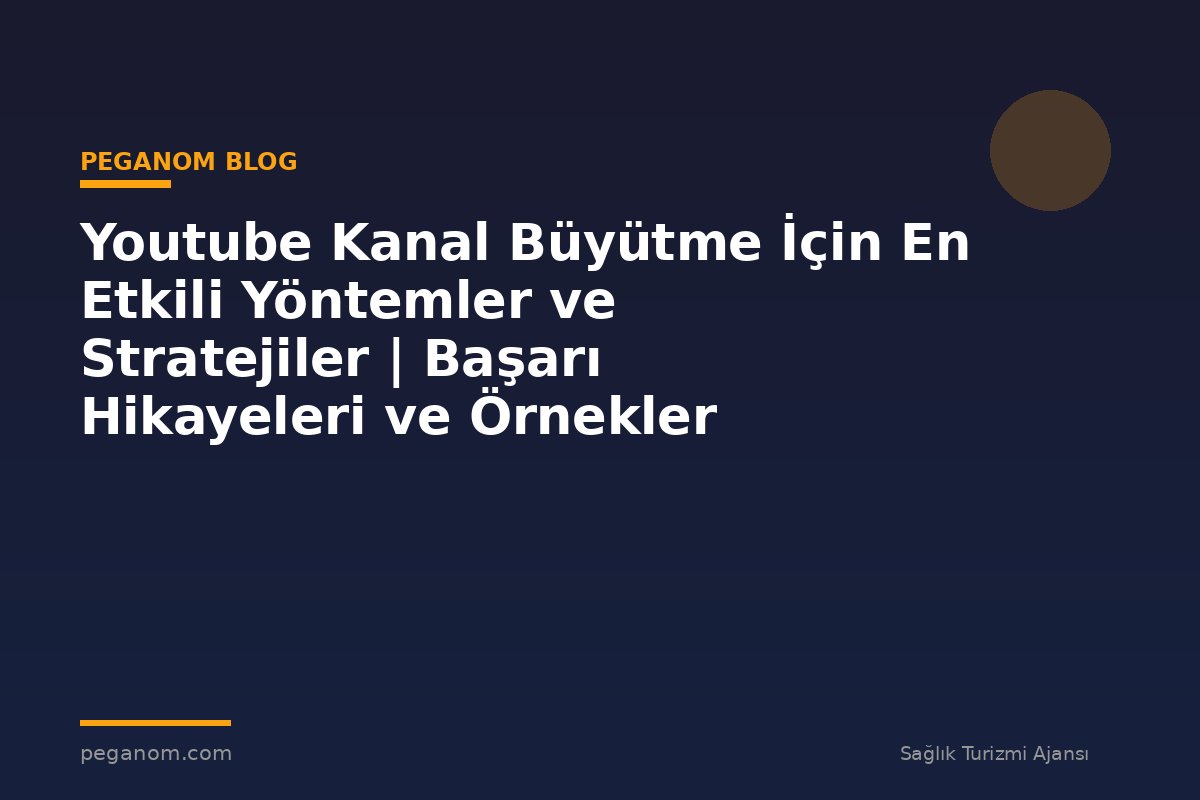 Youtube Kanal Büyütme İçin En Etkili Yöntemler ve Stratejiler | Başarı Hikayeleri ve Örnekler
