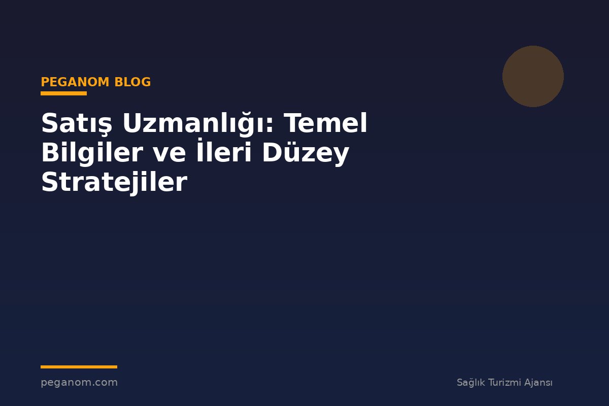 Satış Uzmanlığı: Temel Bilgiler ve İleri Düzey Stratejiler