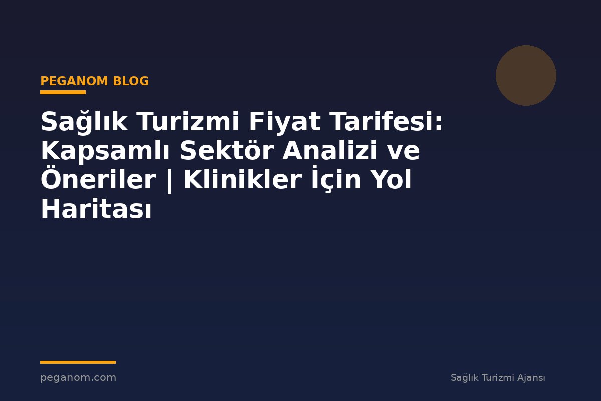 Sağlık Turizmi Fiyat Tarifesi: Kapsamlı Sektör Analizi ve Öneriler | Klinikler İçin Yol Haritası