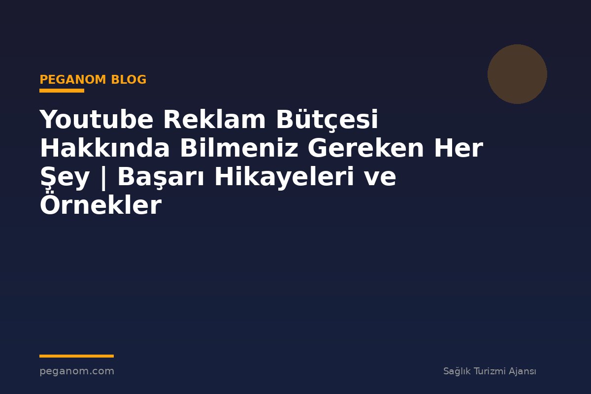 Youtube Reklam Bütçesi Hakkında Bilmeniz Gereken Her Şey | Başarı Hikayeleri ve Örnekler