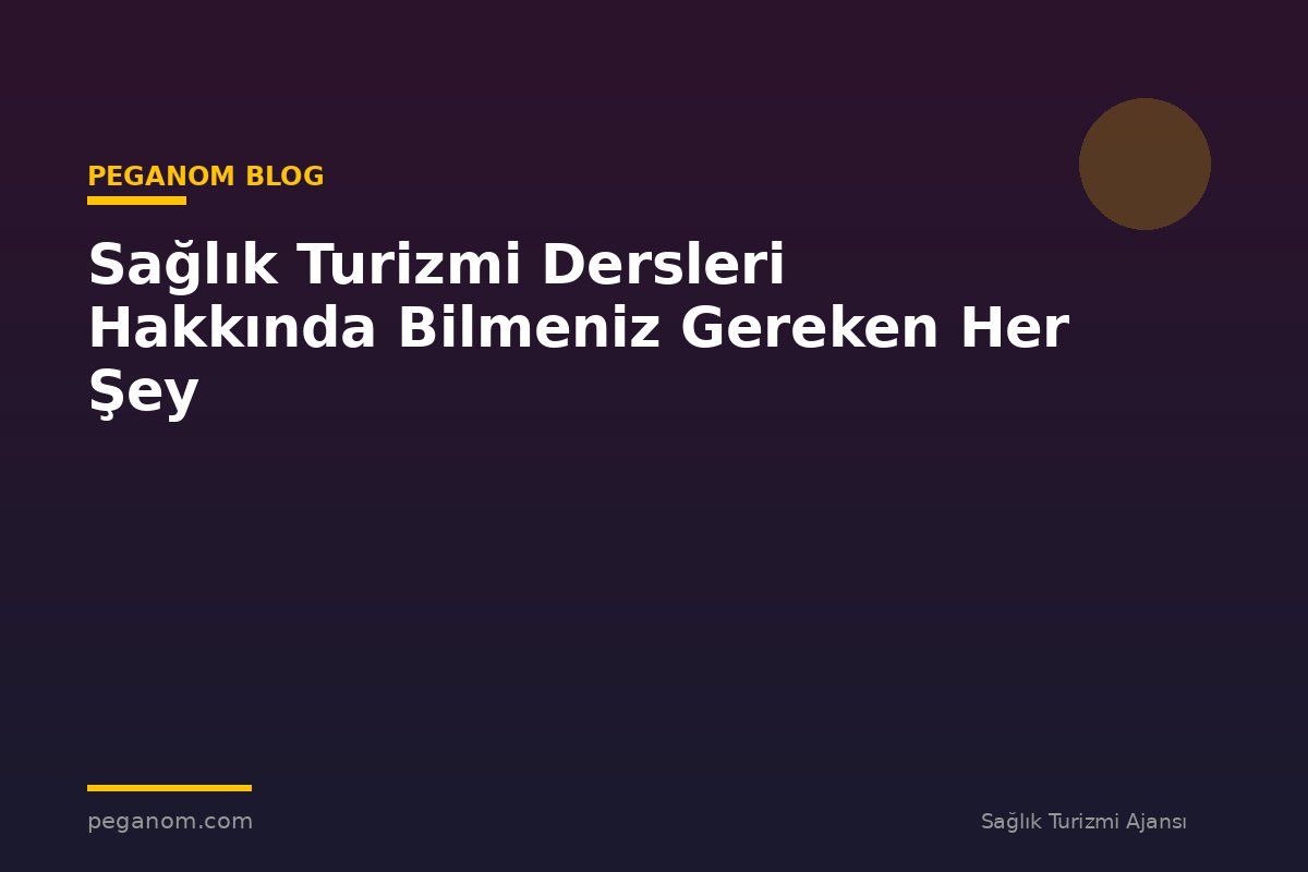 Sağlık Turizmi Dersleri Hakkında Bilmeniz Gereken Her Şey