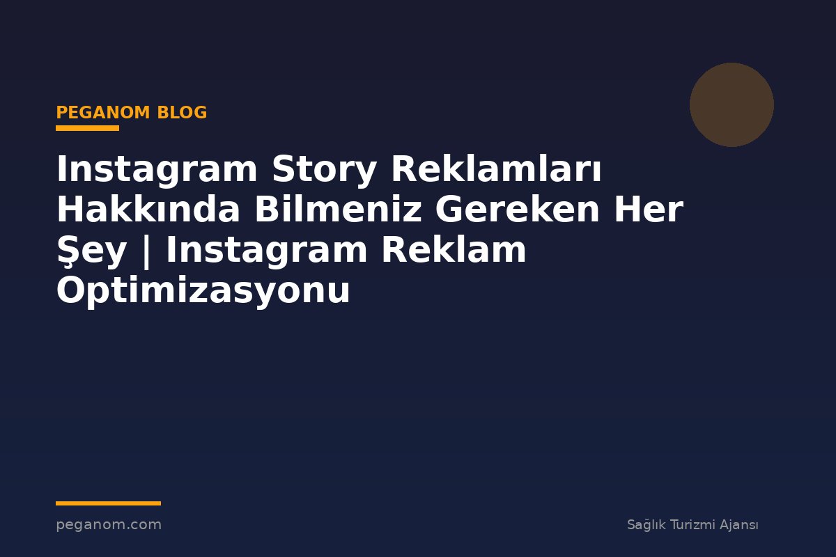 Instagram Story Reklamları Hakkında Bilmeniz Gereken Her Şey | Instagram Reklam Optimizasyonu
