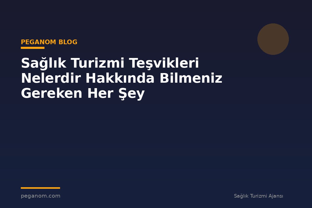 Sağlık Turizmi Teşvikleri Nelerdir Hakkında Bilmeniz Gereken Her Şey