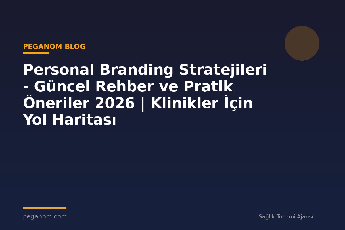 Personal Branding Stratejileri - Güncel Rehber ve Pratik Öneriler 2026 | Klinikler İçin Yol Haritası