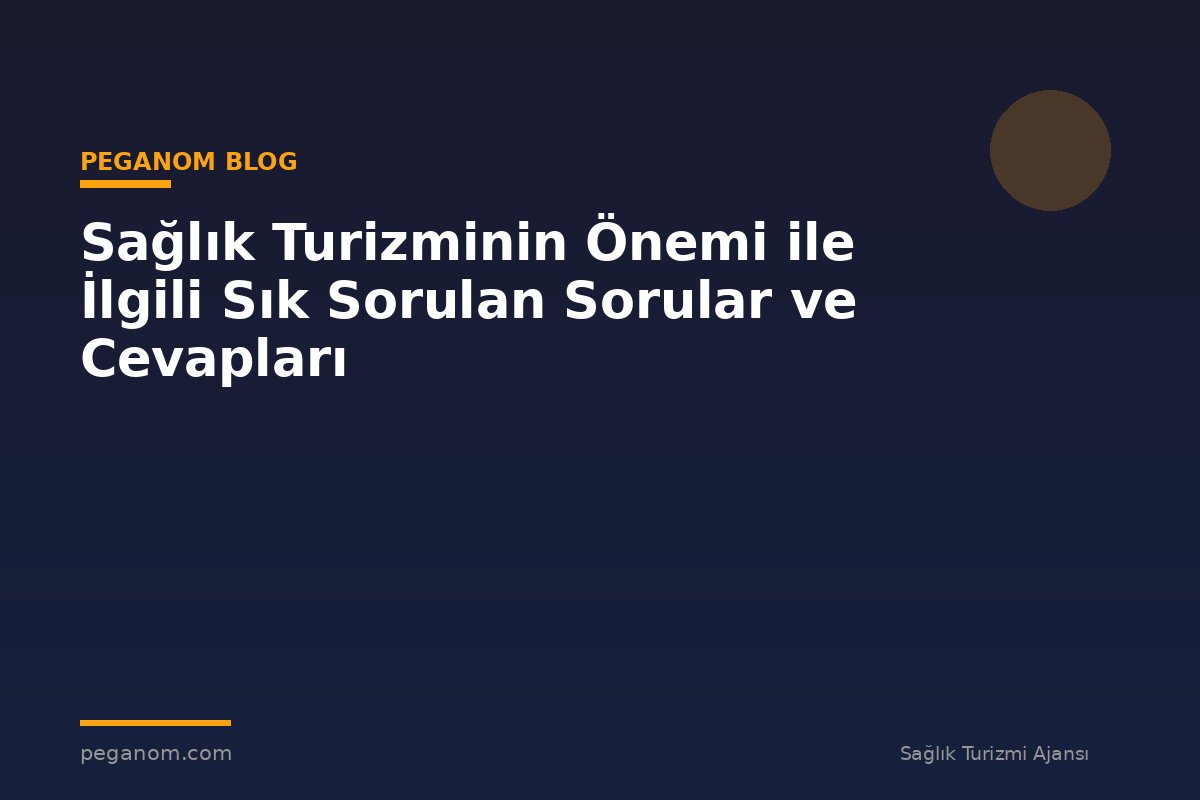 Sağlık Turizminin Önemi ile İlgili Sık Sorulan Sorular ve Cevapları