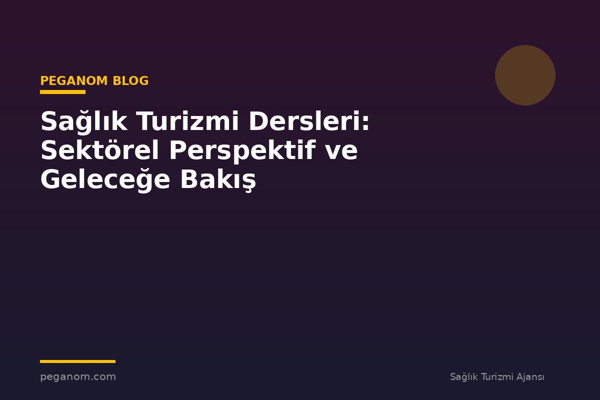 Sağlık Turizmi Dersleri: Sektörel Perspektif ve Geleceğe Bakış