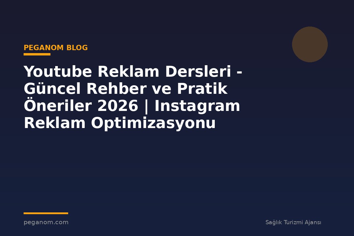 Youtube Reklam Dersleri - Güncel Rehber ve Pratik Öneriler 2026 | Instagram Reklam Optimizasyonu