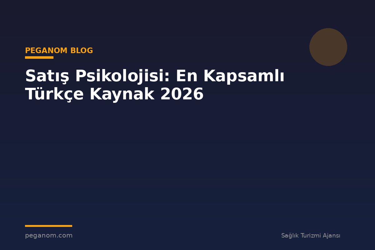 Satış Psikolojisi: En Kapsamlı Türkçe Kaynak 2026