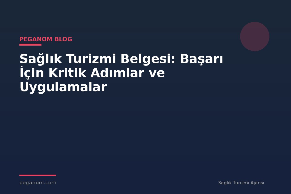 Sağlık Turizmi Belgesi: Başarı İçin Kritik Adımlar ve Uygulamalar
