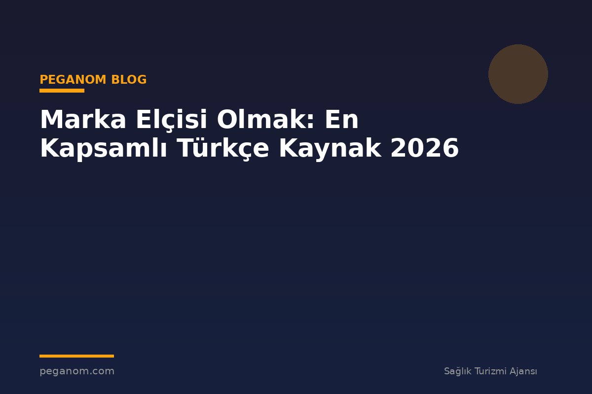 Marka Elçisi Olmak: En Kapsamlı Türkçe Kaynak 2026