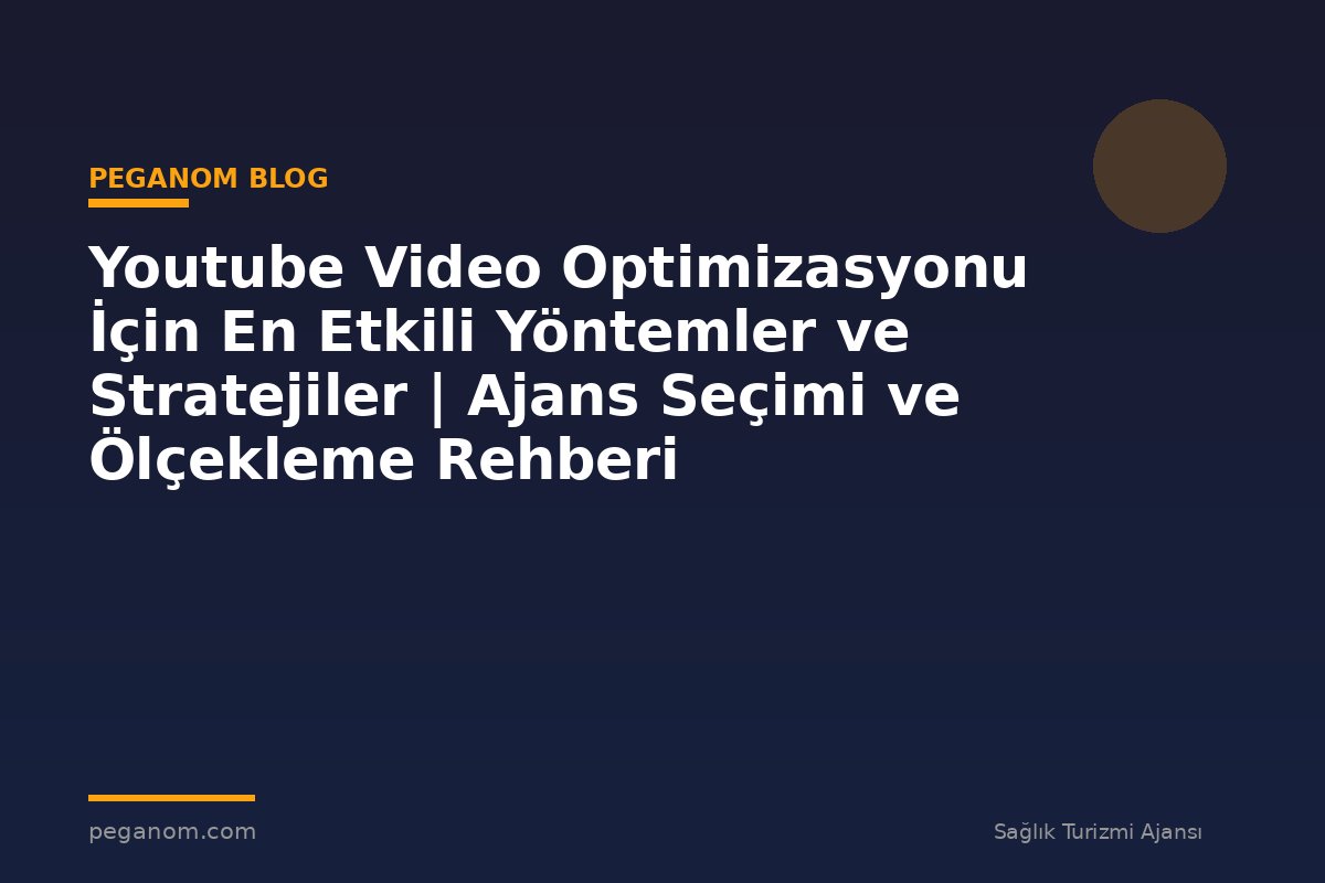 Youtube Video Optimizasyonu İçin En Etkili Yöntemler ve Stratejiler | Ajans Seçimi ve Ölçekleme Rehberi