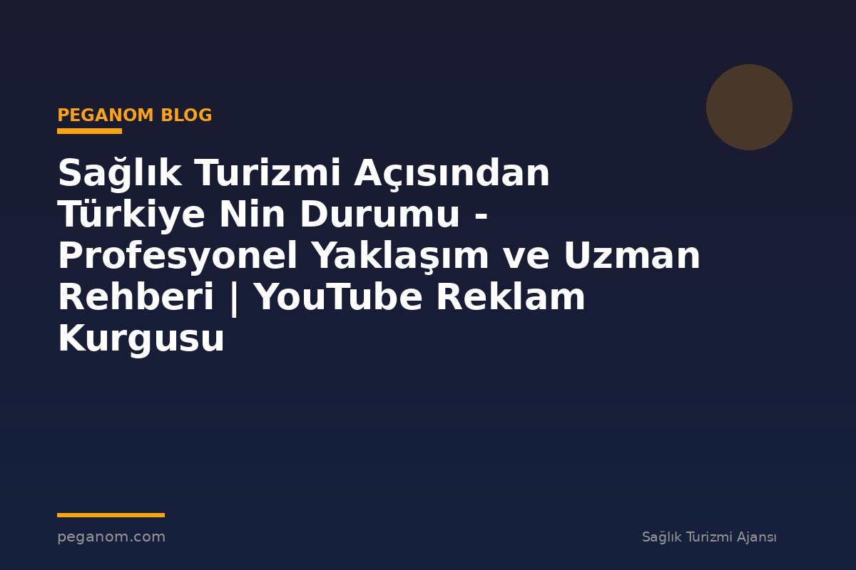 Sağlık Turizmi Açısından Türkiye Nin Durumu - Profesyonel Yaklaşım ve Uzman Rehberi | YouTube Reklam Kurgusu