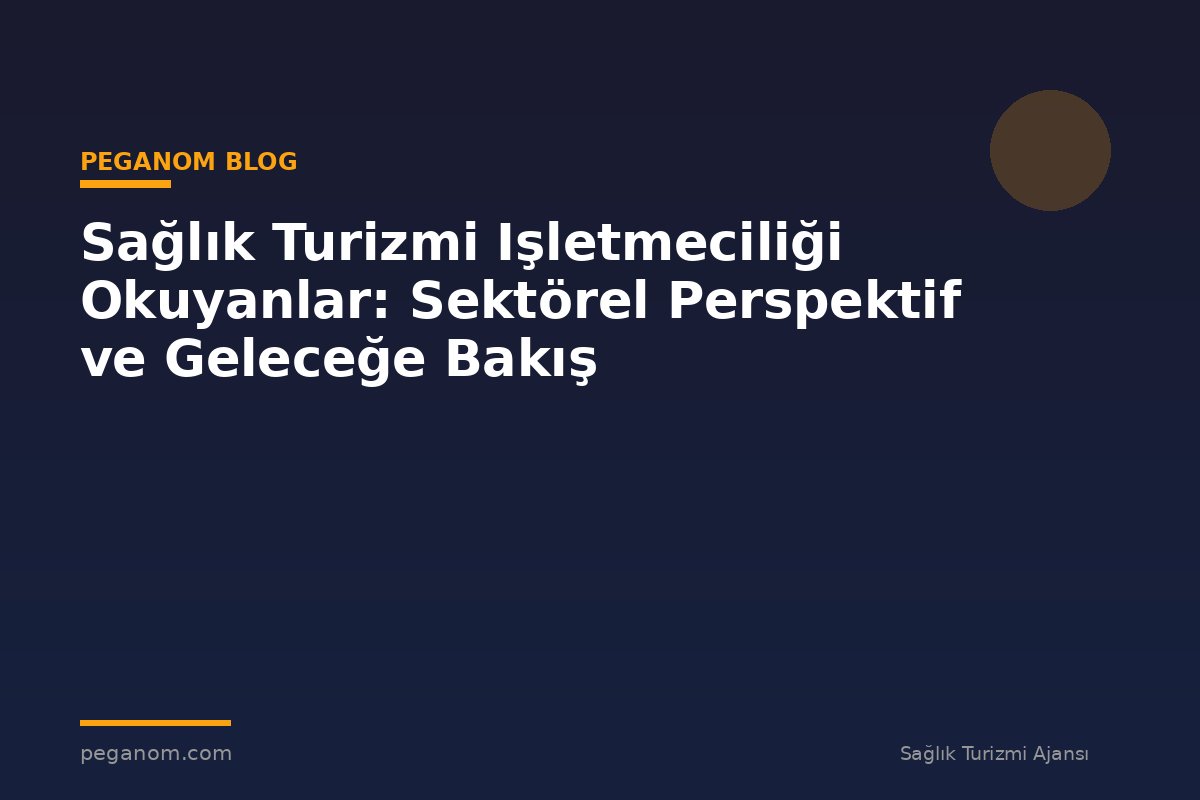 Sağlık Turizmi Işletmeciliği Okuyanlar: Sektörel Perspektif ve Geleceğe Bakış