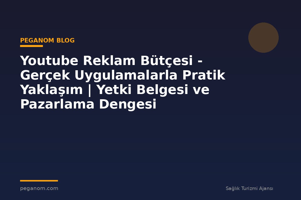 Youtube Reklam Bütçesi - Gerçek Uygulamalarla Pratik Yaklaşım | Yetki Belgesi ve Pazarlama Dengesi