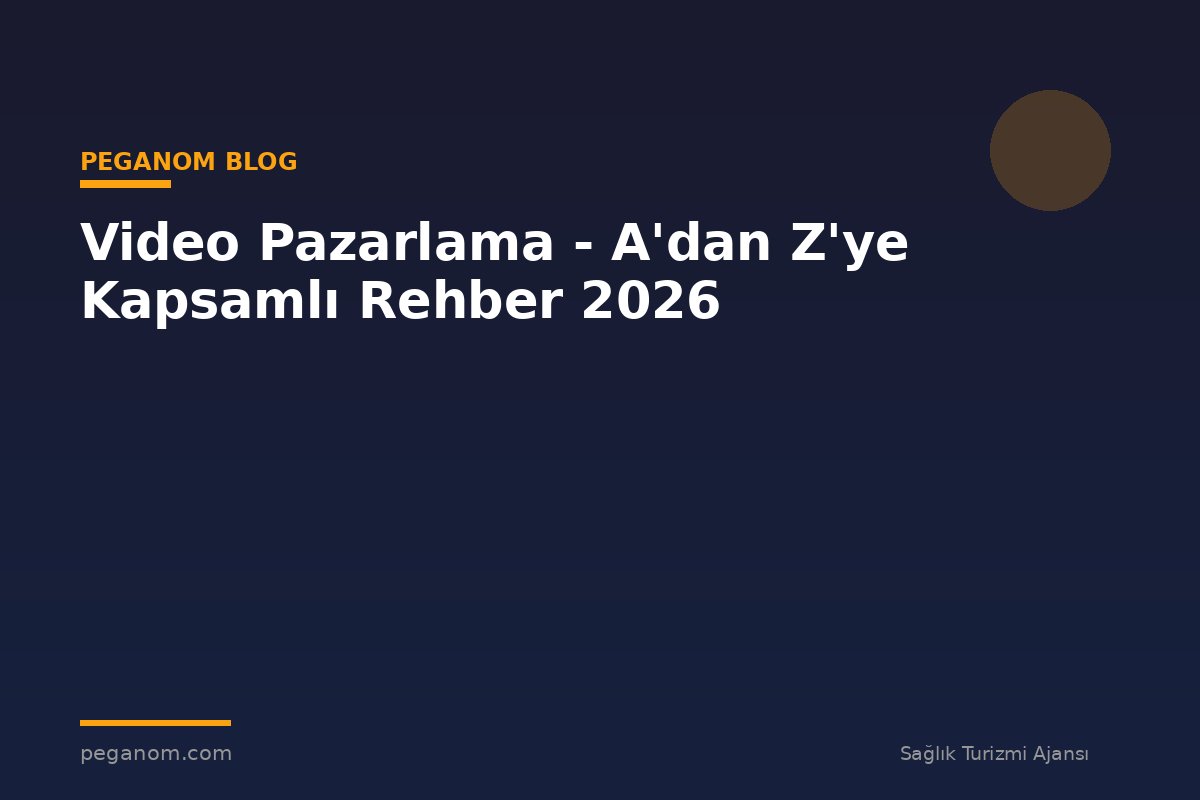 Video Pazarlama - A'dan Z'ye Kapsamlı Rehber 2026
