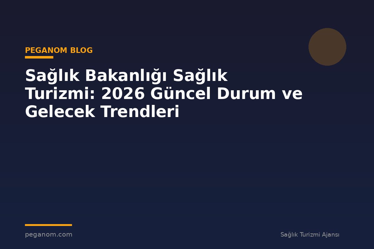 Sağlık Bakanlığı Sağlık Turizmi: 2026 Güncel Durum ve Gelecek Trendleri