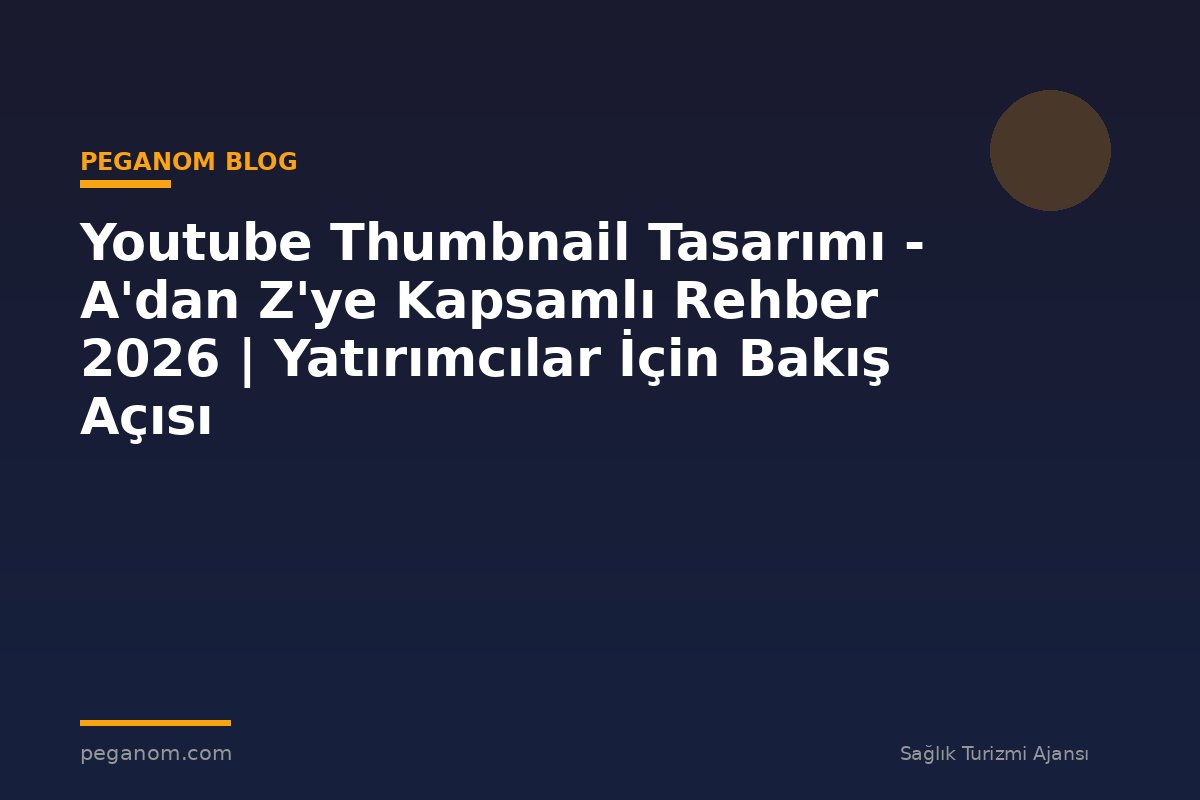 Youtube Thumbnail Tasarımı - A'dan Z'ye Kapsamlı Rehber 2026 | Yatırımcılar İçin Bakış Açısı