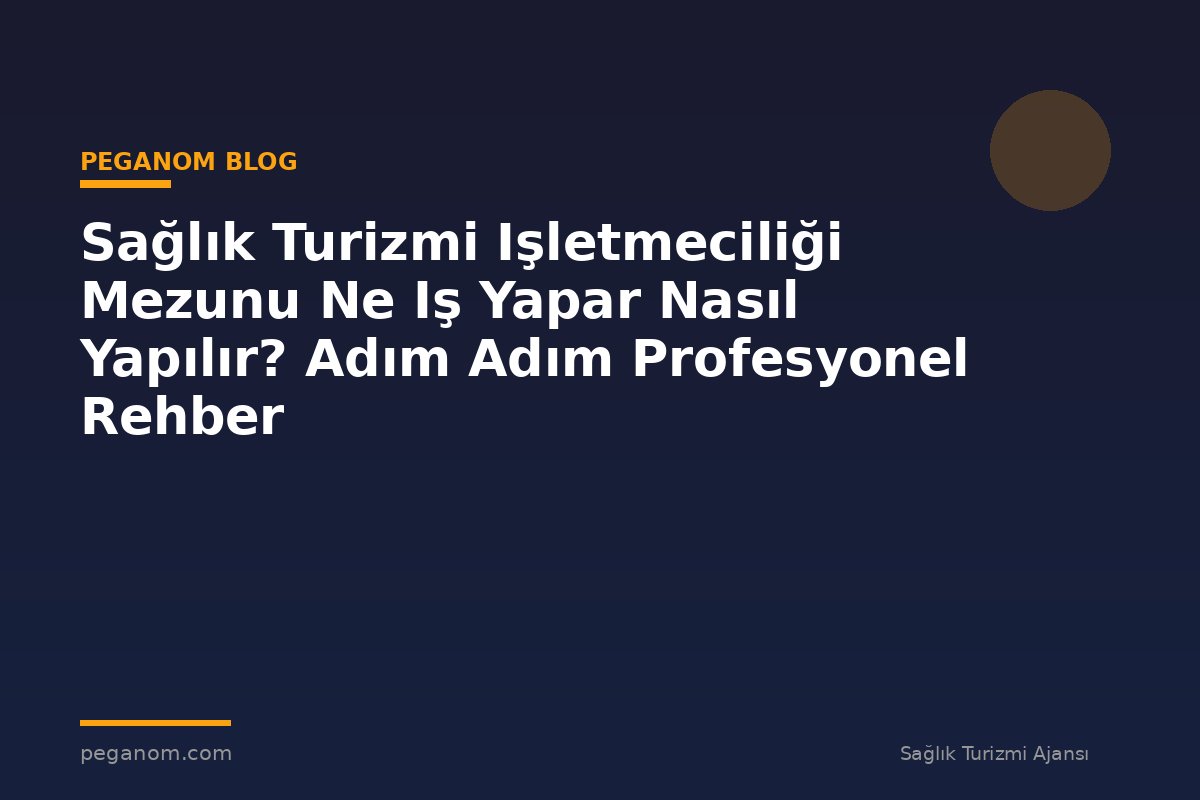 Sağlık Turizmi Işletmeciliği Mezunu Ne Iş Yapar Nasıl Yapılır? Adım Adım Profesyonel Rehber