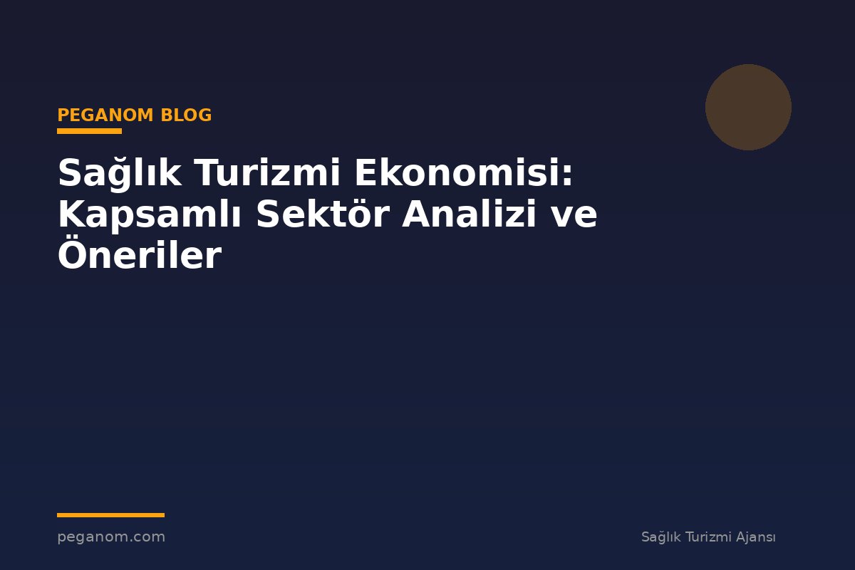 Sağlık Turizmi Ekonomisi: Kapsamlı Sektör Analizi ve Öneriler