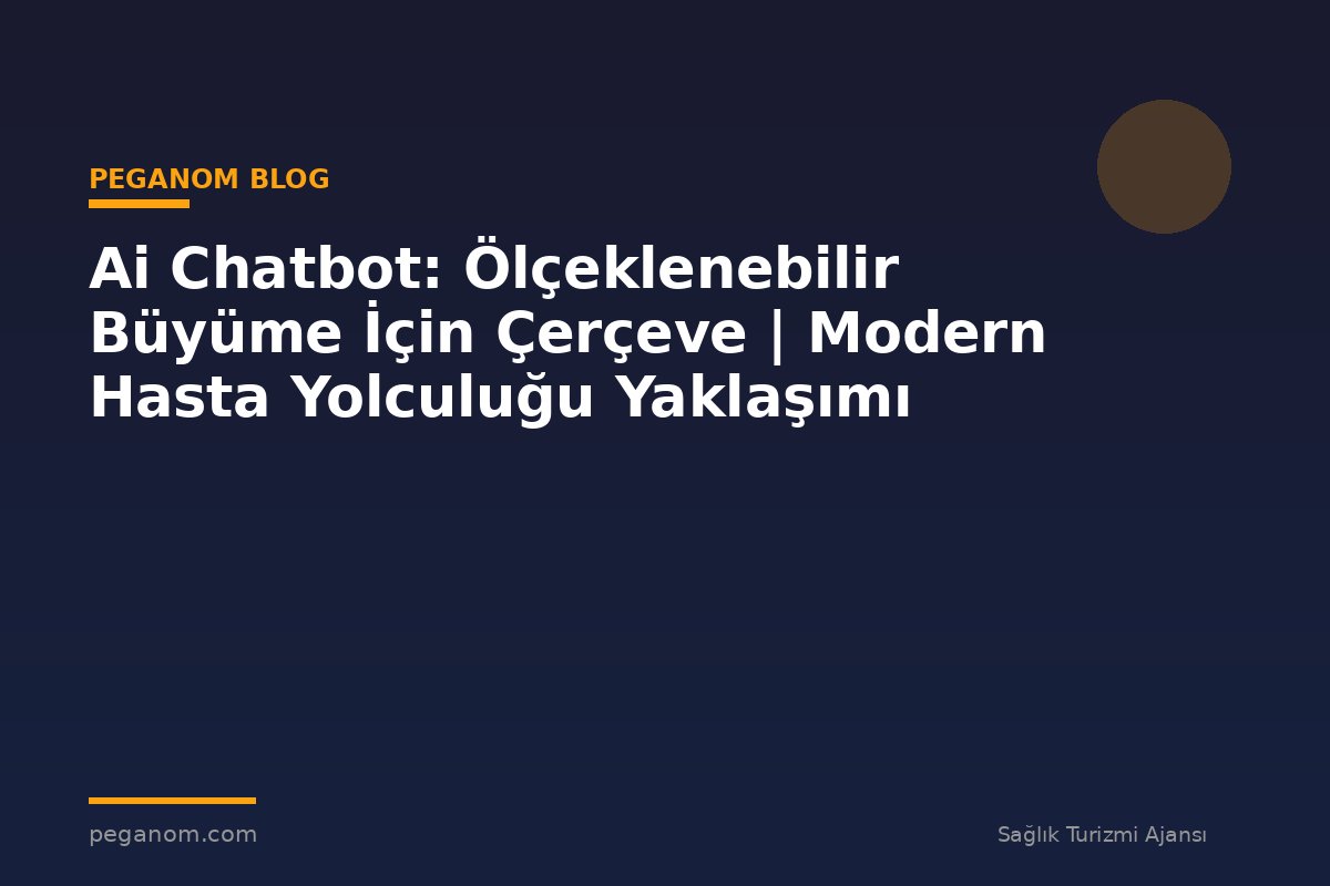 Ai Chatbot: Ölçeklenebilir Büyüme İçin Çerçeve | Modern Hasta Yolculuğu Yaklaşımı