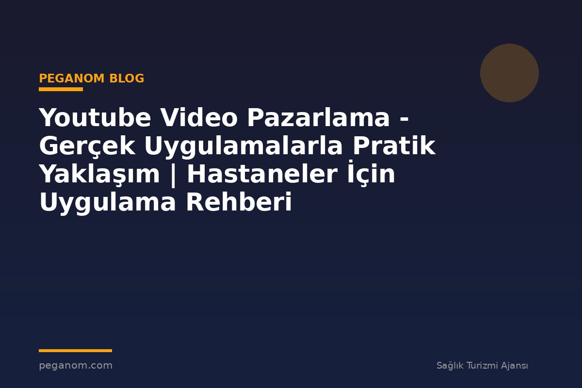 Youtube Video Pazarlama - Gerçek Uygulamalarla Pratik Yaklaşım | Hastaneler İçin Uygulama Rehberi
