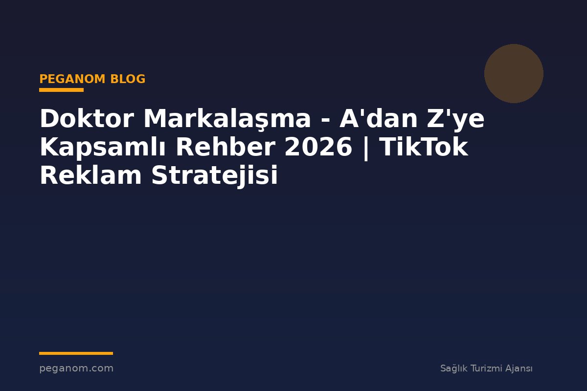 Doktor Markalaşma - A'dan Z'ye Kapsamlı Rehber 2026 | TikTok Reklam Stratejisi