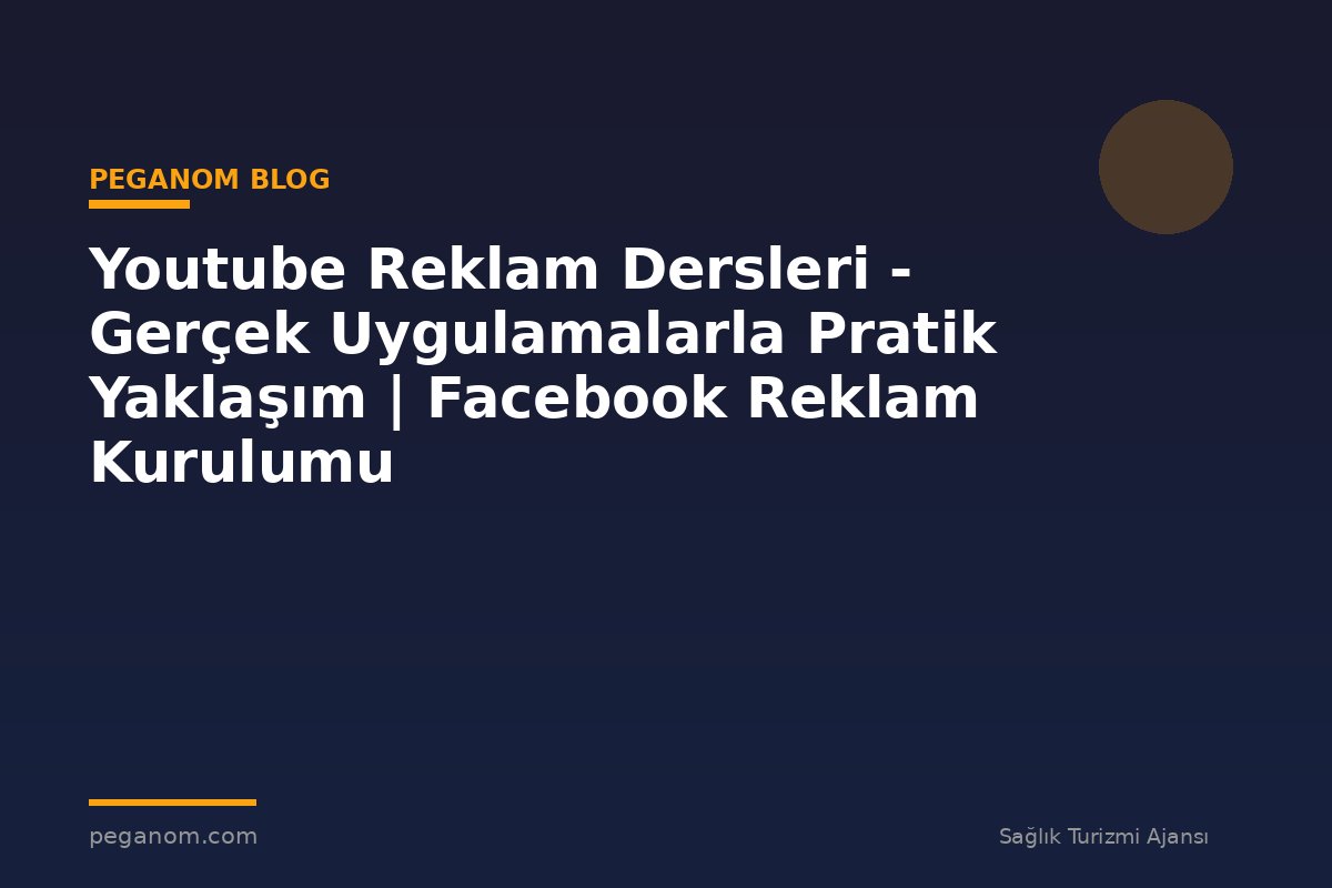 Youtube Reklam Dersleri - Gerçek Uygulamalarla Pratik Yaklaşım | Facebook Reklam Kurulumu