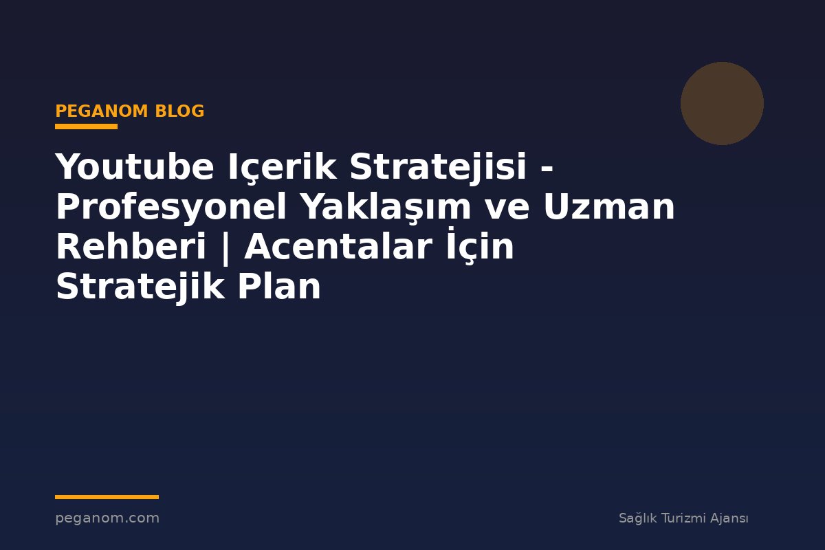 Youtube Içerik Stratejisi - Profesyonel Yaklaşım ve Uzman Rehberi | Acentalar İçin Stratejik Plan