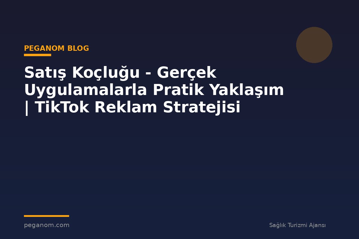Satış Koçluğu - Gerçek Uygulamalarla Pratik Yaklaşım | TikTok Reklam Stratejisi