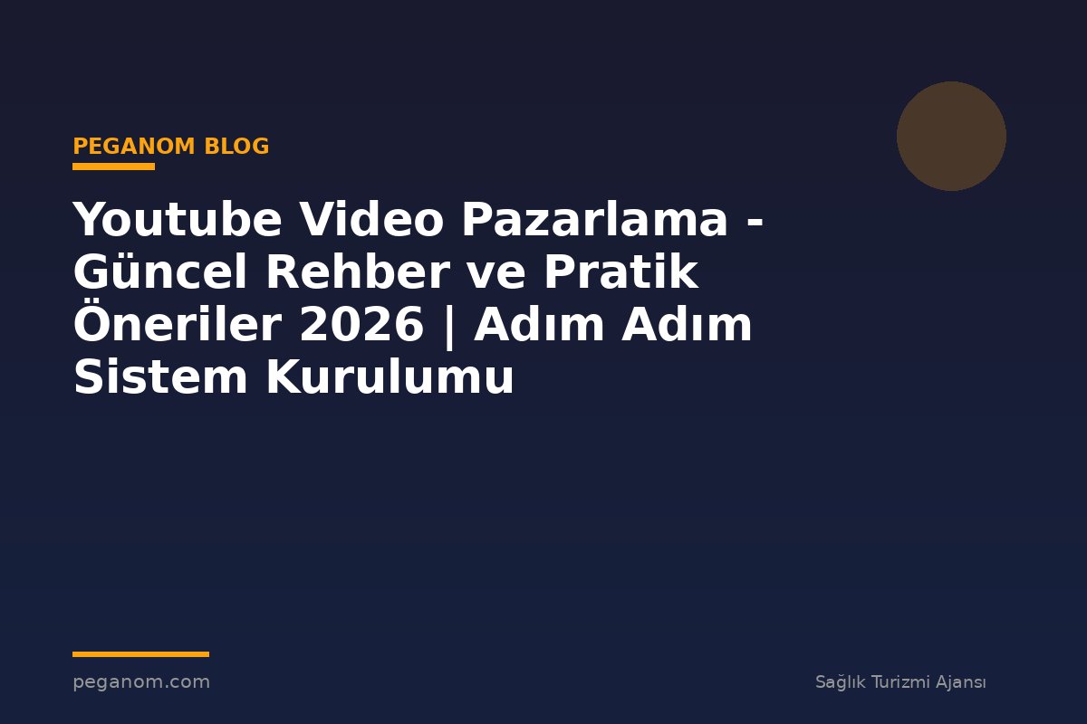 Youtube Video Pazarlama - Güncel Rehber ve Pratik Öneriler 2026 | Adım Adım Sistem Kurulumu