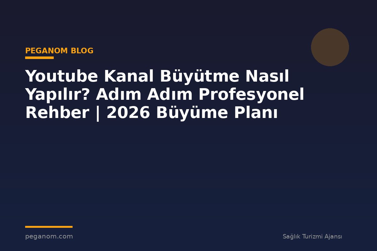 Youtube Kanal Büyütme Nasıl Yapılır? Adım Adım Profesyonel Rehber | 2026 Büyüme Planı