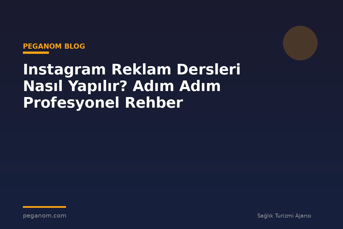 Instagram Reklam Dersleri Nasıl Yapılır? Adım Adım Profesyonel Rehber